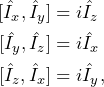 \begin{equation*}\begin{split} [\hat{I}_x,\hat{I}_y] & = i\hat{I}_z \\ [\hat{I}_y,\hat{I}_z] & = i\hat{I}_x \\ [\hat{I}_z,\hat{I}_x] & = i\hat{I}_y,\end{split} \end{equation*}