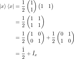 \begin{equation*}\begin{split} \ket{x}\bra{x}&=\frac{1}{2}\begin{pmatrix}1\\1\end{pmatrix}\begin{pmatrix}1&1\end{pmatrix}\\ &=\frac{1}{2}\begin{pmatrix}1&1\\1&1\end{pmatrix}\\&=\frac{1}{2}\begin{pmatrix}1&0\\0&1\end{pmatrix}+\frac{1}{2}\begin{pmatrix}0&1\\1&0\end{pmatrix}\\&=\frac{\hat{1}}{2}+\hat{I}_x\end{split}\end{equation*}