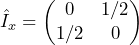 \begin{equation*}\hat{I}_x = \begin{pmatrix} 0 & 1/2 \\ 1/2 & 0 \end{pmatrix}\end{equation*}