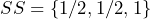 SS = \{1/2, 1/2, 1\}