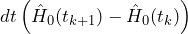 dt\left(\hat{H}_0(t_{k+1})-\hat{H}_0(t_k)\right) \right