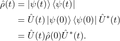 \begin{equation*}\begin{split} \hat{\rho}(t)&=\ket{\psi(t)}\bra{\psi(t)}\\&=\hat{U}(t)\ket{\psi(0)}\bra{\psi(0)}\hat{U}^*(t)\\&=\hat{U}(t)\hat{\rho}(0)\hat{U}^*(t).\end{split} \end{equation*}