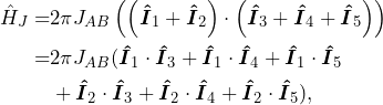 \begin{equation*}\begin{split}\hat{H}_J=& 2\pi J_{AB}\left(\left( \boldsymbol{\hat{I}}_1+\boldsymbol{\hat{I}}_2 \right) \cdot \left( \boldsymbol{\hat{I}}_3+\boldsymbol{\hat{I}}_4+\boldsymbol{\hat{I}}_5 \right) \right)\\=&2\pi J_{AB}(\boldsymbol{\hat{I}}_1\cdot\boldsymbol{\hat{I}}_3+\boldsymbol{\hat{I}}_1\cdot\boldsymbol{\hat{I}}_4+\boldsymbol{\hat{I}}_1\cdot\boldsymbol{\hat{I}}_5\\&+\boldsymbol{\hat{I}}_2\cdot\boldsymbol{\hat{I}}_3+\boldsymbol{\hat{I}}_2\cdot\boldsymbol{\hat{I}}_4+\boldsymbol{\hat{I}}_2\cdot\boldsymbol{\hat{I}}_5),\end{split}\end{equation*}