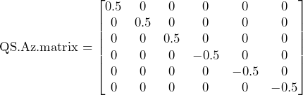 \text{QS.Az.matrix} = \begin{bmatrix} 0.5 & 0 & 0 & 0 & 0 & 0 \\ 0 & 0.5 & 0 & 0 & 0 & 0 \\ 0 & 0 & 0.5 & 0 & 0 & 0 \\ 0 & 0 & 0 & -0.5 & 0 & 0 \\ 0 & 0 & 0 & 0 & -0.5 & 0 \\ 0 & 0 & 0 & 0 & 0 & -0.5 \end{bmatrix}