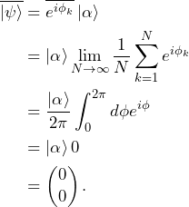 \begin{equation*}\begin{split}\overline{\ket{\psi}}&=\overline{e^{i\phi_k}}\ket{\alpha}\\&=\ket{\alpha}\lim_{N\to\infty}\frac{1}{N}\sum_{k=1}^N e^{i\phi_k}\\&=\frac{\ket{\alpha}}{2\pi}\int_0^{2\pi}d\phi e^{i\phi}\\&=\ket{\alpha}0\\&=\begin{pmatrix}0\\0\end{pmatrix}.\end{split}\end{equation*}