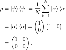 \begin{equation*}\begin{split}\hat{\rho}&=\overline{\ket{\psi}\bra{\psi}} =\frac{1}{N}\sum_{k=1}^N \ket{\alpha}\bra{\alpha}\\& =\ket{\alpha}\bra{\alpha} =\begin{pmatrix}1\\0\end{pmatrix}\begin{pmatrix}1&0\end{pmatrix}\\&=\begin{pmatrix}1&0\\0&0\end{pmatrix}.\end{split}\end{equation*}
