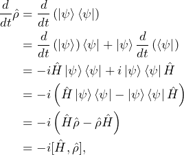 \begin{equation*}\begin{split} \frac{d}{dt}\hat{\rho}&=\frac{d}{dt}\left(\ket{\psi}\bra{\psi}\right) \\&=\frac{d}{dt}\left(\ket{\psi}\right) \bra{\psi} + \ket{\psi}\frac{d}{dt}\left(\bra{\psi}\right)  \\&=-i\hat{H}\ket{\psi} \bra{\psi} + i\ket{\psi}\bra{\psi}\hat{H}  \\&=-i \left(\hat{H}\ket{\psi} \bra{\psi} - \ket{\psi}\bra{\psi}\hat{H}\right)  \\&=-i \left(\hat{H}\hat{\rho} - \hat{\rho}\hat{H}\right)  \\&=-i[\hat{H},\hat{\rho}],\label{EvolutionOfRho}\end{split} \end{equation*}