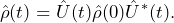 \begin{equation*}\hat{\rho}(t)=\hat{U}(t)\hat{\rho}(0)\hat{U}^*(t).\end{equation*}