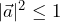 |\vec{a}|^2 \leq 1