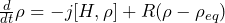 \frac{d}{dt} \rho = -j [H, \rho] + R(\rho - \rho_{eq})