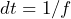 dt = 1/f